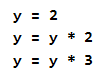 y = 2  y = y * 2  y = y * 3