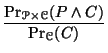 $\displaystyle {\frac{{\mathop{\rm Pr}\nolimits _{\mathcal{P} \times \mathcal{C}} (P \land
C)}}{{\mathop{\rm Pr}\nolimits _{\mathcal{C}} (C)}}}$