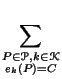 $\displaystyle \sum_{{\substack{P \in
\mathcal{P}, k \in
\mathcal{K}   e_{k}(P)=C}}}^{}$